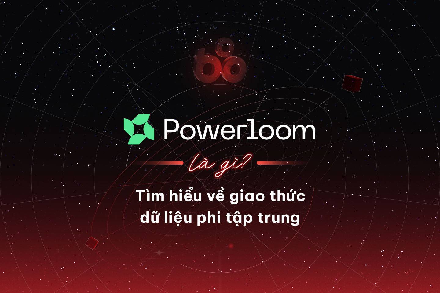 Powerloom Là Gì Tìm Hiểu Về Giao Thức Dữ Liệu Phi Tập Trung