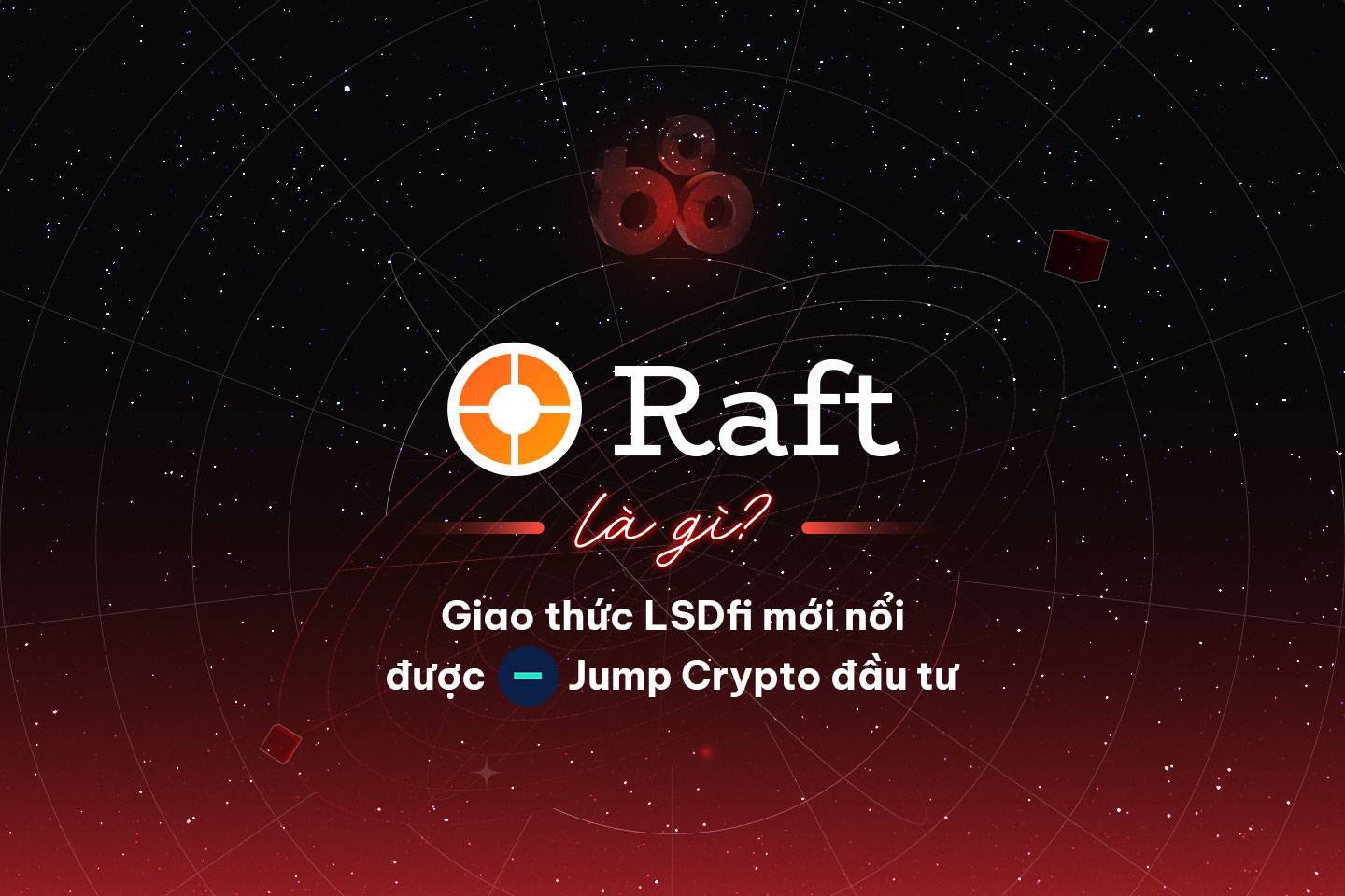 Raft Là Gì Giao Thức Lsdfi Mới Nổi Được Jump Crypto Đầu Tư