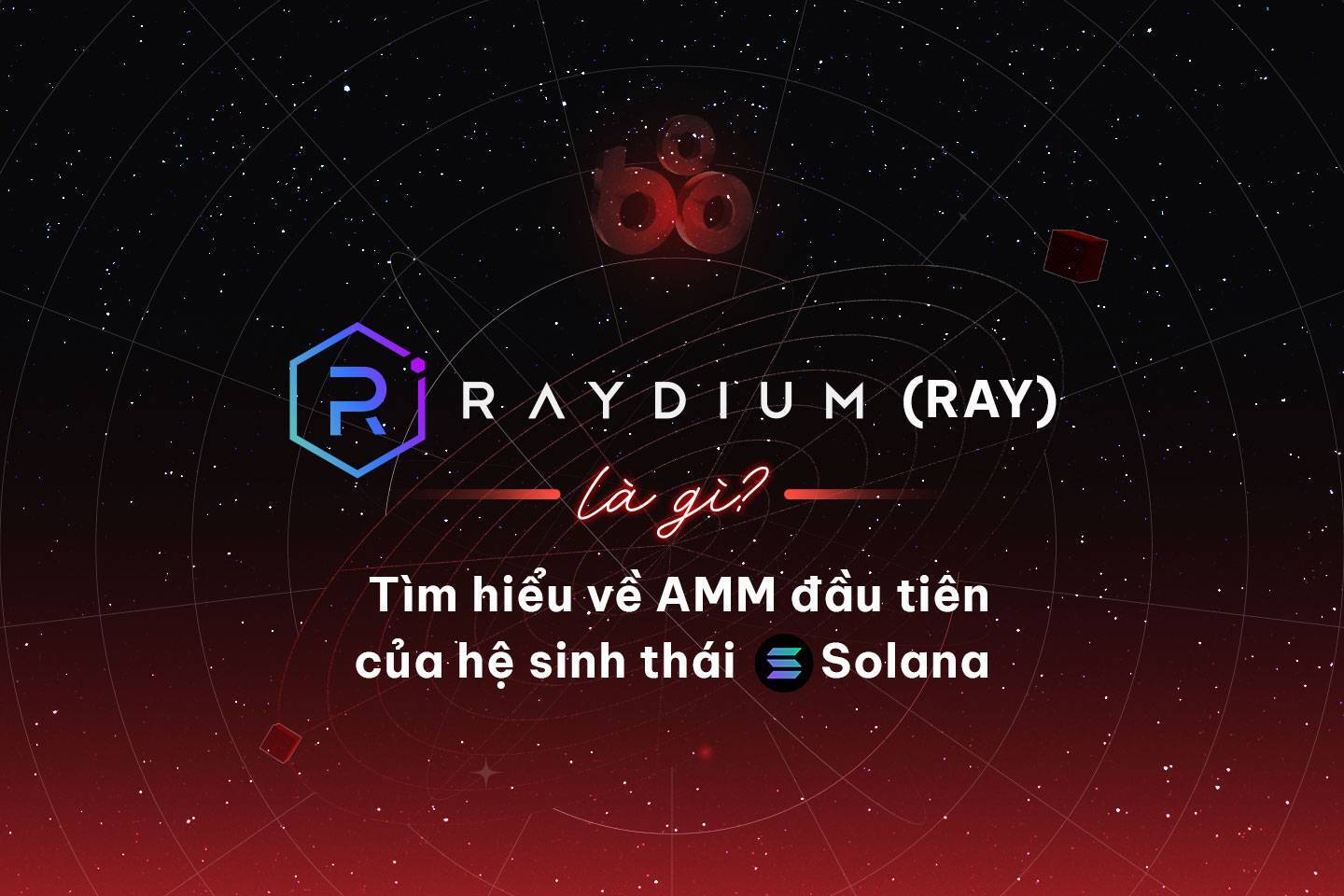 Raydium ray Là Gì Tìm Hiểu Về Amm Đầu Tiên Của Hệ Sinh Thái Solana