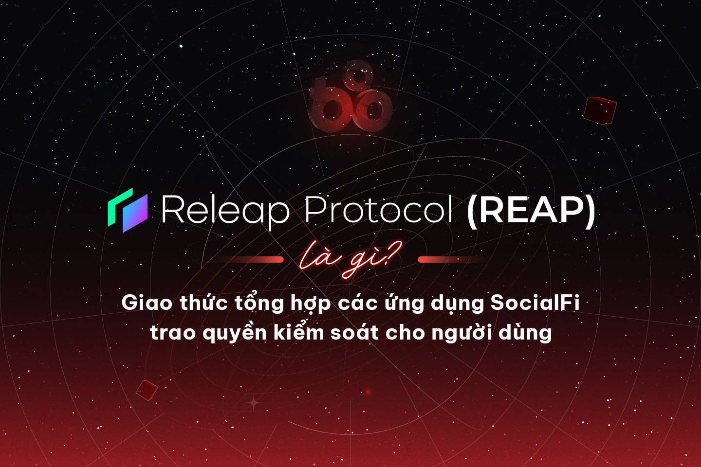 Releap Protocol reap Là Gì Giao Thức Tổng Hợp Các Ứng Dụng Socialfi Trao Quyền Kiểm Soát Cho Người Dùng