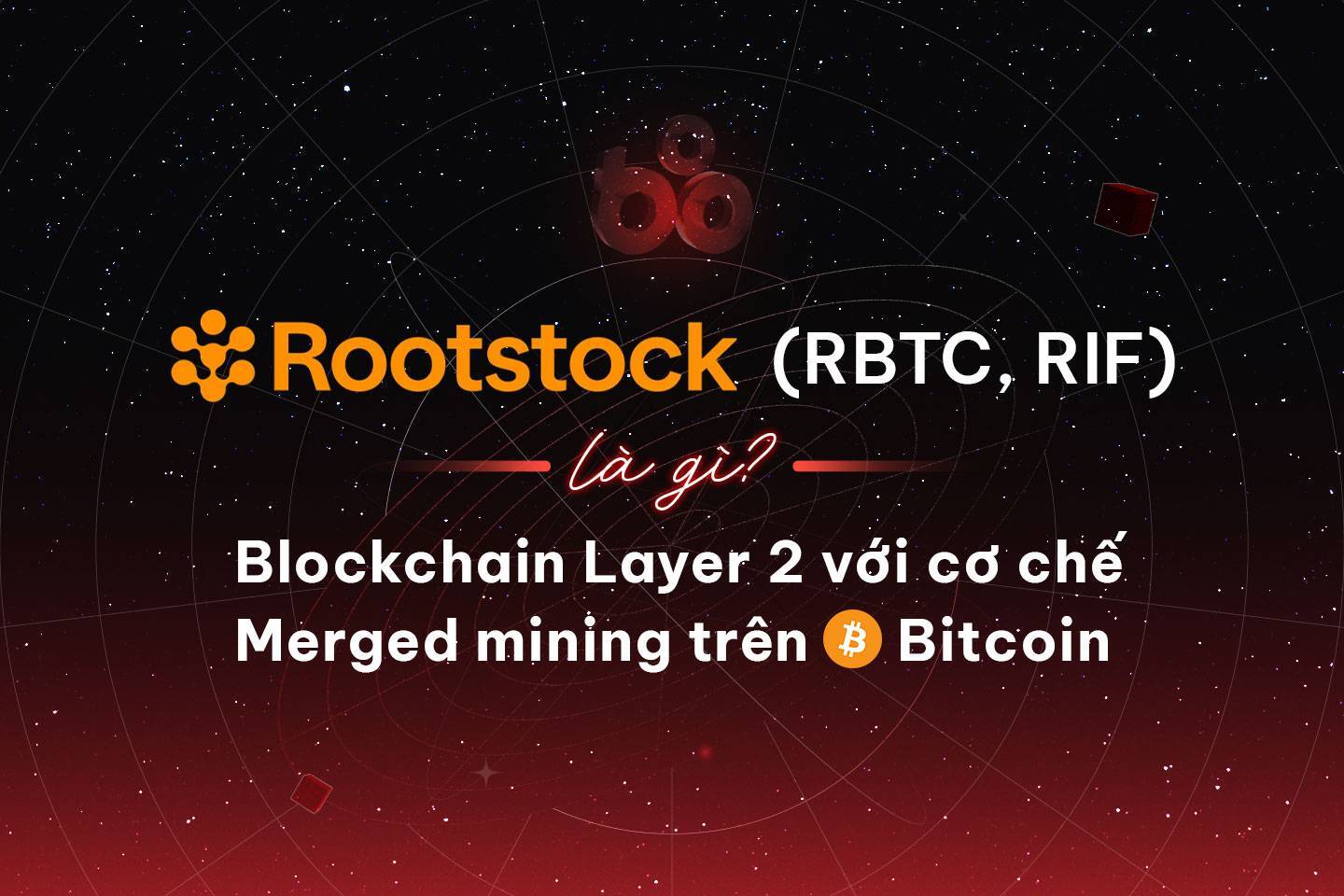 Rootstock rbtc Rif Là Gì Blockchain Layer 2 Với Cơ Chế Merged Mining Trên Bitcoin