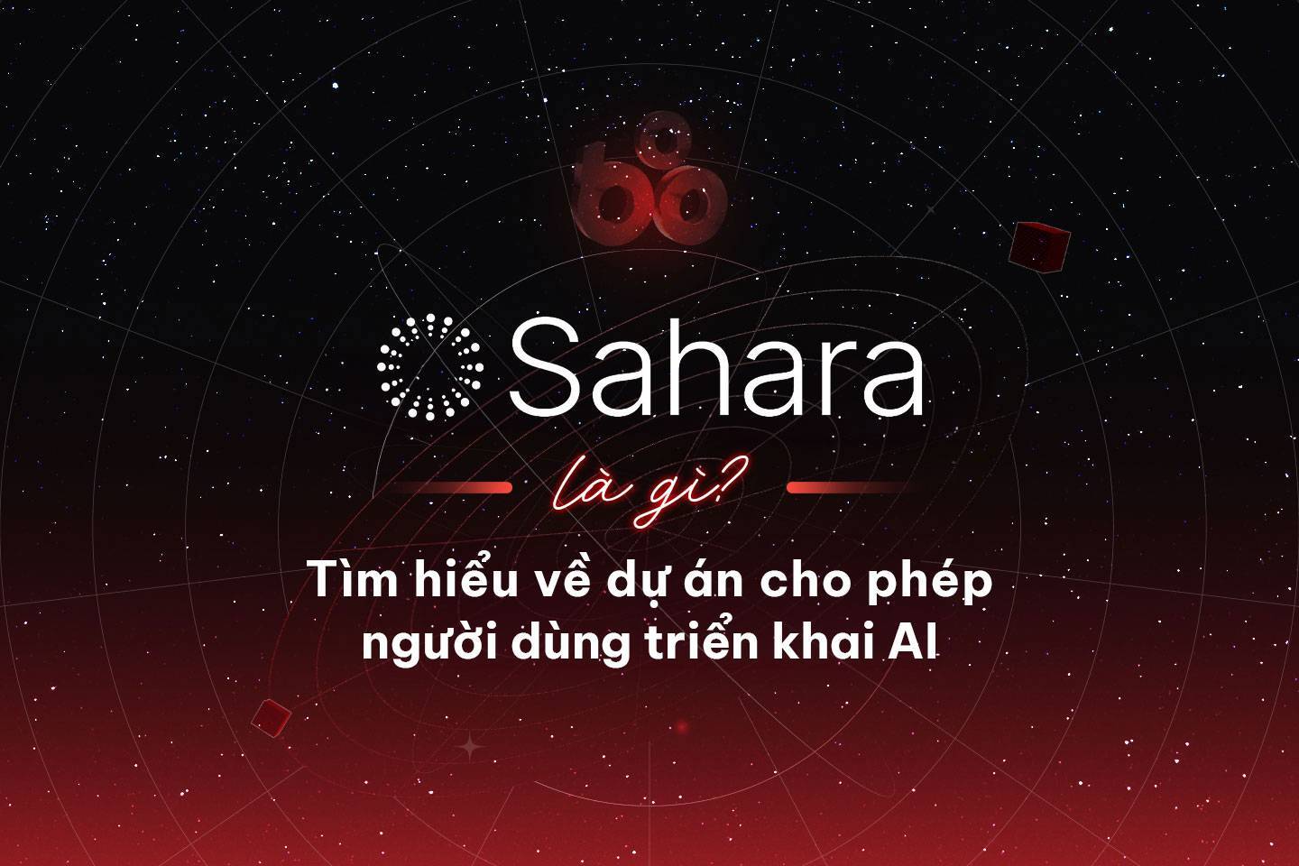 Sahara Là Gì Tìm Hiểu Về Dự Án Cho Phép Người Dùng Triển Khai Ai