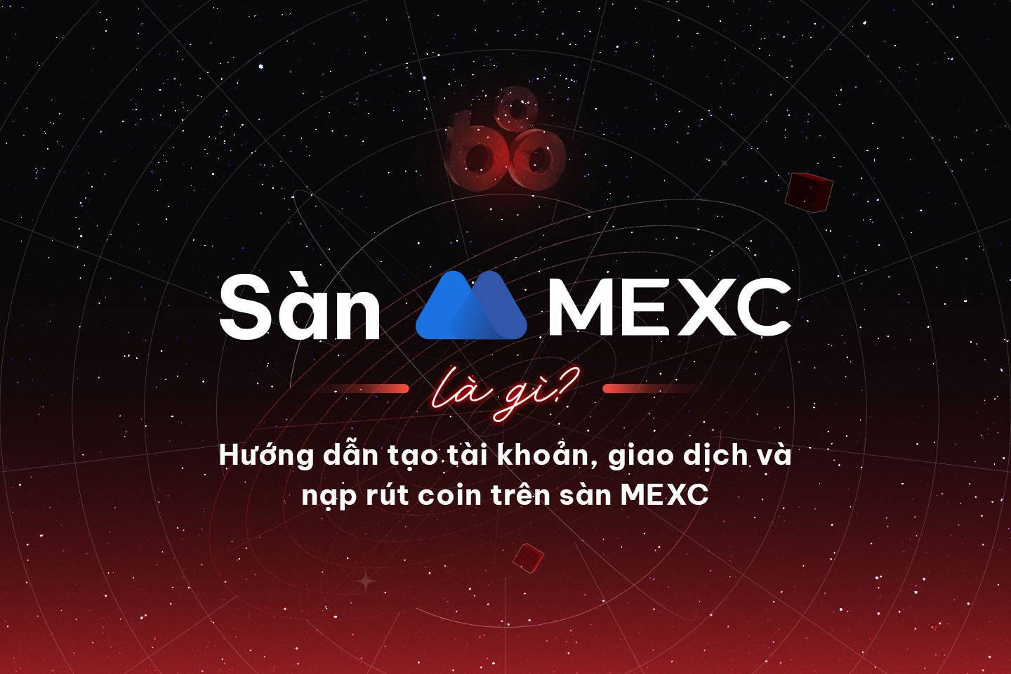 Sàn Mexc Là Gì Hướng Dẫn Tạo Tài Khoản Giao Dịch Và Nạp Rút Coin Trên Sàn Mexc