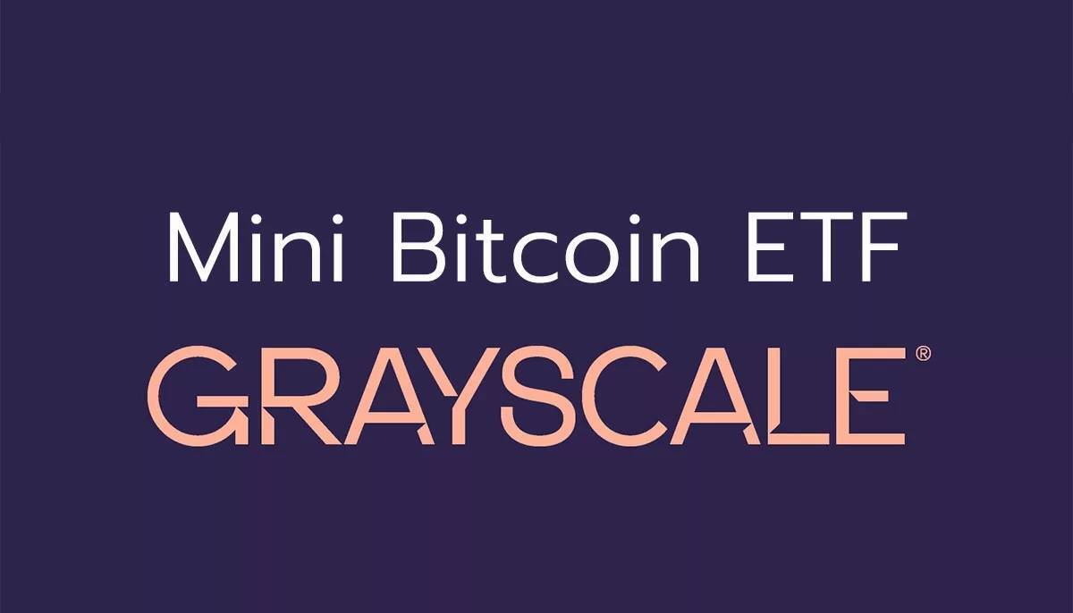 Sec Phê Duyệt Sơ Bộ Cho Đề Xuất Quỹ Etf Bitcoin mini Của Grayscale