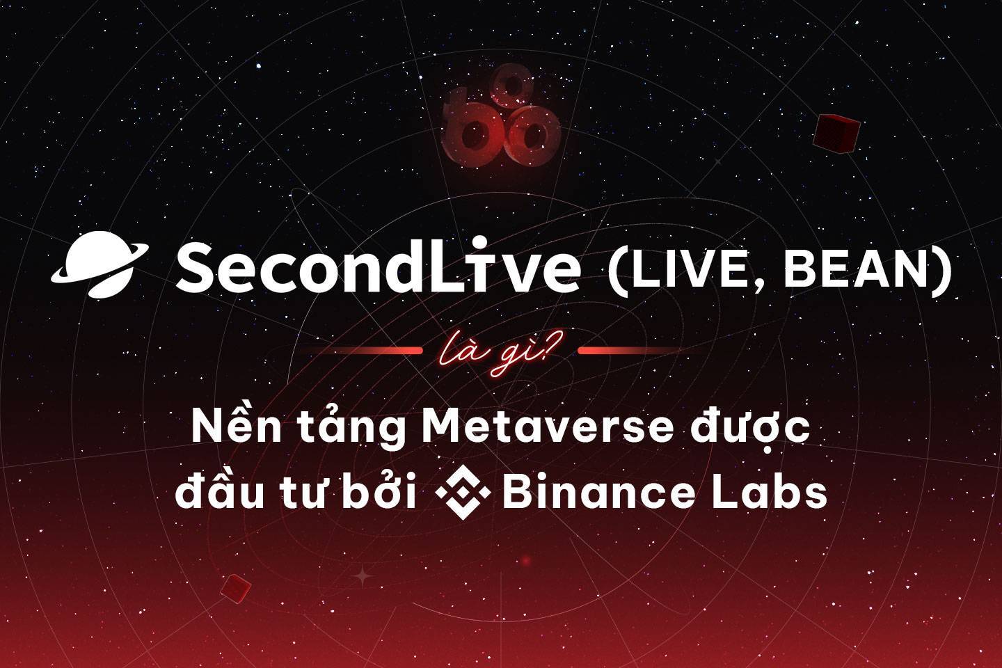 Secondlive live Bean Là Gì Nền Tảng Metaverse Được Đầu Tư Bởi Binance Labs