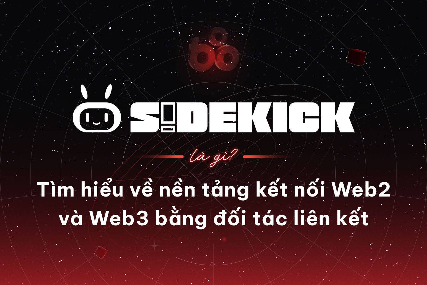 Sidekick Là Gì Tìm Hiểu Về Nền Tảng Kết Nối Web2 Và Web3 Bằng Đối Tác Liên Kết