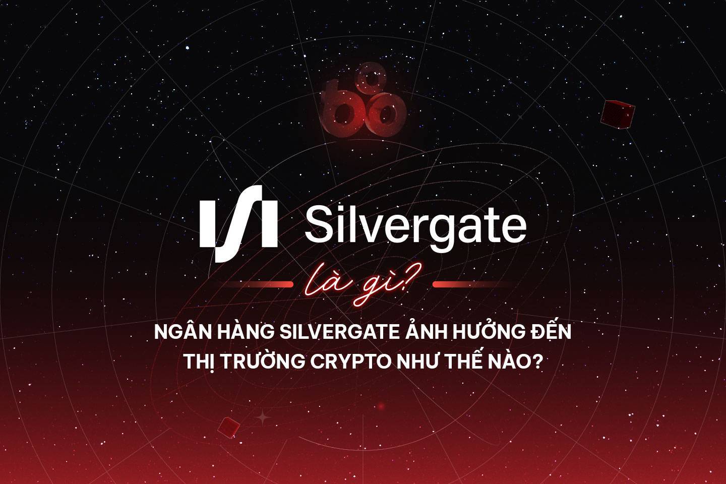 Silvergate Là Gì Ngân Hàng Silvergate Ảnh Hưởng Đến Thị Trường Crypto Như Thế Nào