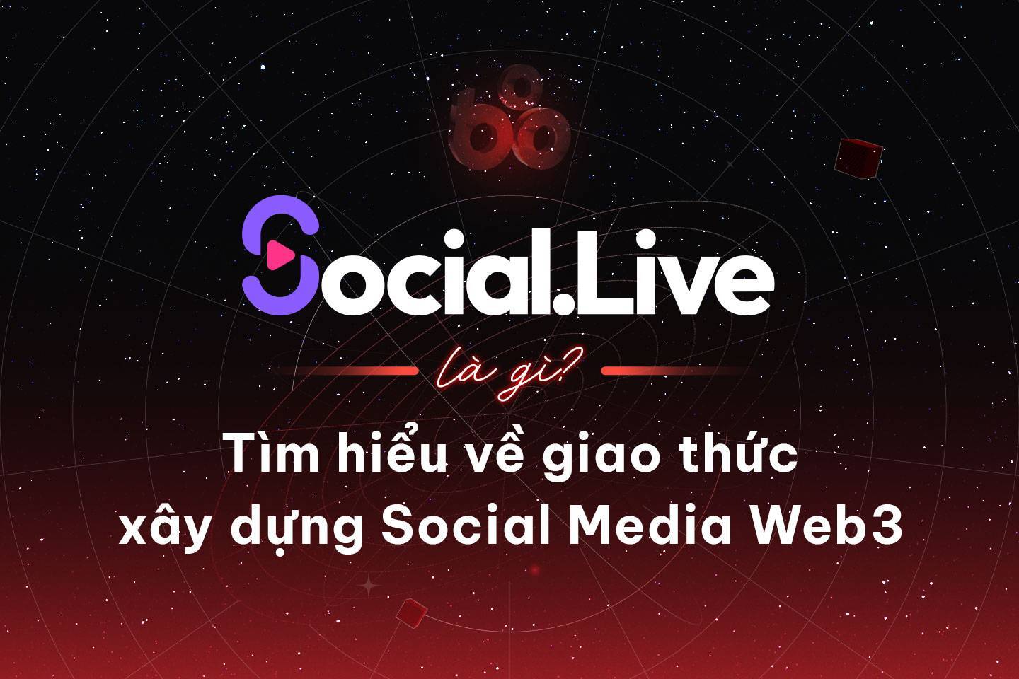 Sociallive Là Gì Tìm Hiểu Về Giao Thức Xây Dựng Social Media Web3