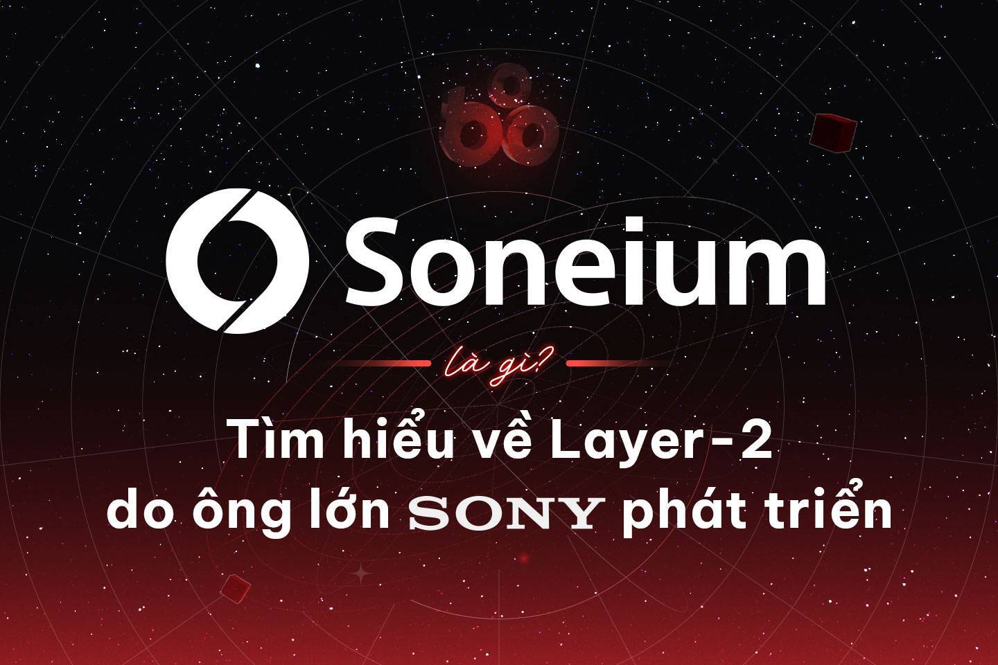 Soneium Là Gì Tìm Hiểu Về Layer-2 Do Ông Lớn Sony Phát Triển