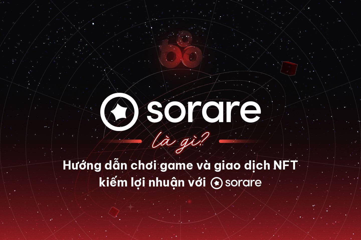 Sorare Là Gì Hướng Dẫn Chơi Game Và Giao Dịch Nft Kiếm Lợi Nhuận Với Sorare