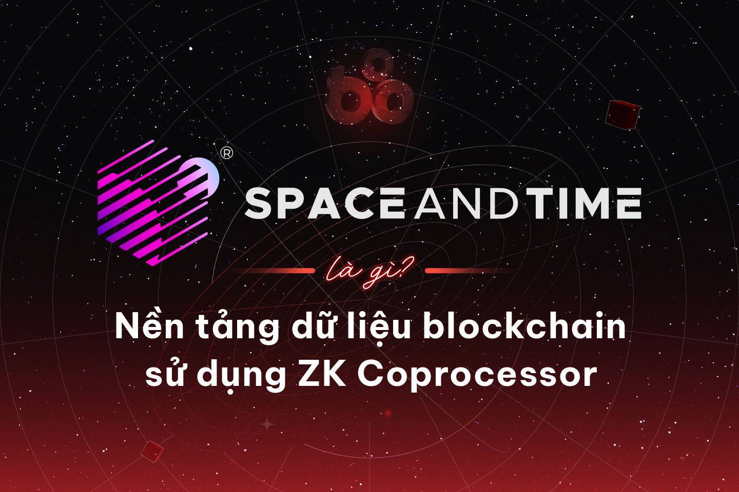 Space And Time Là Gì Nền Tảng Dữ Liệu Blockchain Sử Dụng Zk Coprocessor