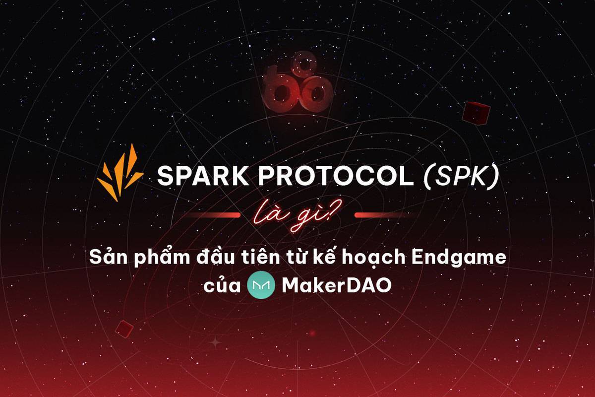 Spark Protocol spk Là Gì Sản Phẩm Đầu Tiên Từ Kế Hoạch Endgame Của Makerdao