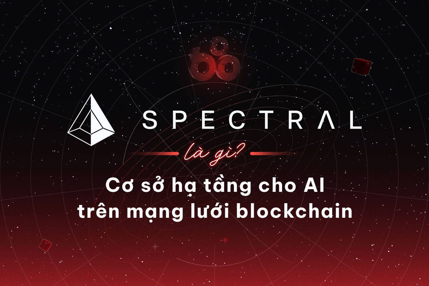 Spectral Là Gì Cơ Sở Hạ Tầng Cho Ai Trên Mạng Lưới Blockchain