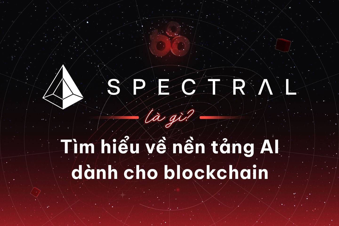 Spectral Là Gì Tìm Hiểu Về Nền Tảng Ai Dành Cho Blockchain