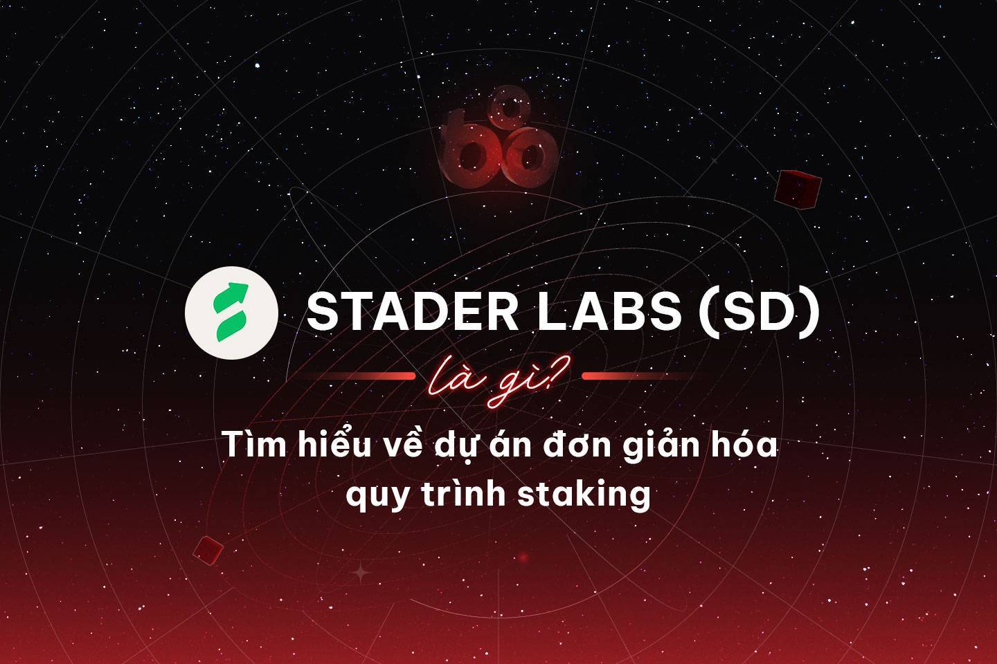 Stader Labs sd Là Gì Tìm Hiểu Về Dự Án Đơn Giản Hóa Quy Trình Staking
