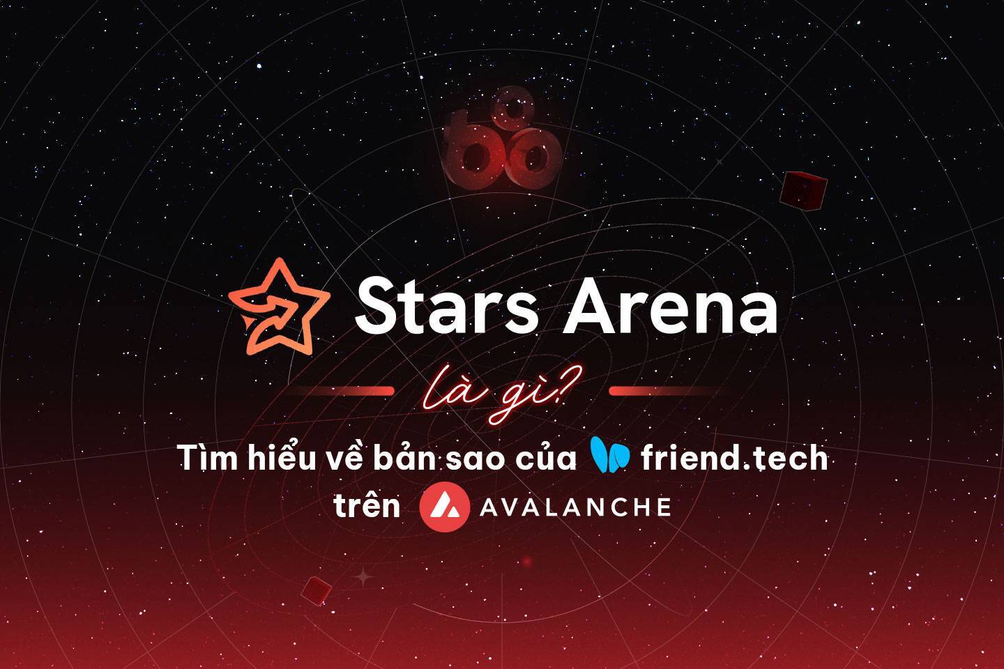 Stars Arena Là Gì Tìm Hiểu Về Bản Sao Của Friendtech Trên Avalanche