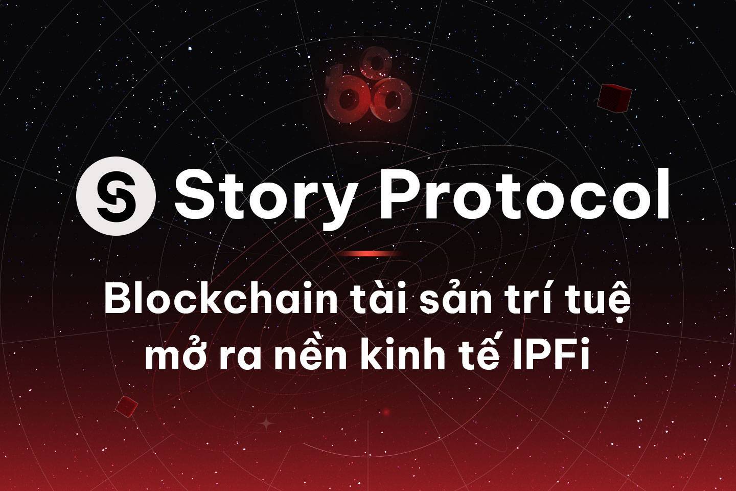 Story Protocol - Blockchain Tài Sản Trí Tuệ Mở Ra Nền Kinh Tế Ipfi