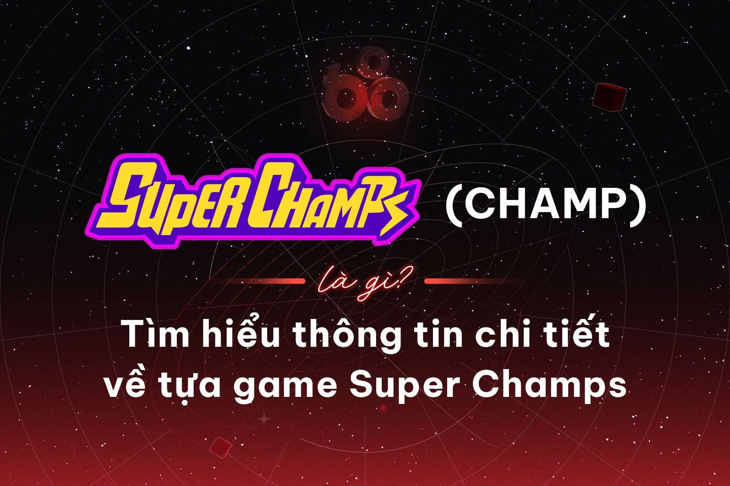 Super Champs champ Là Gì Tìm Hiểu Thông Tin Chi Tiết Về Tựa Game Super Champs