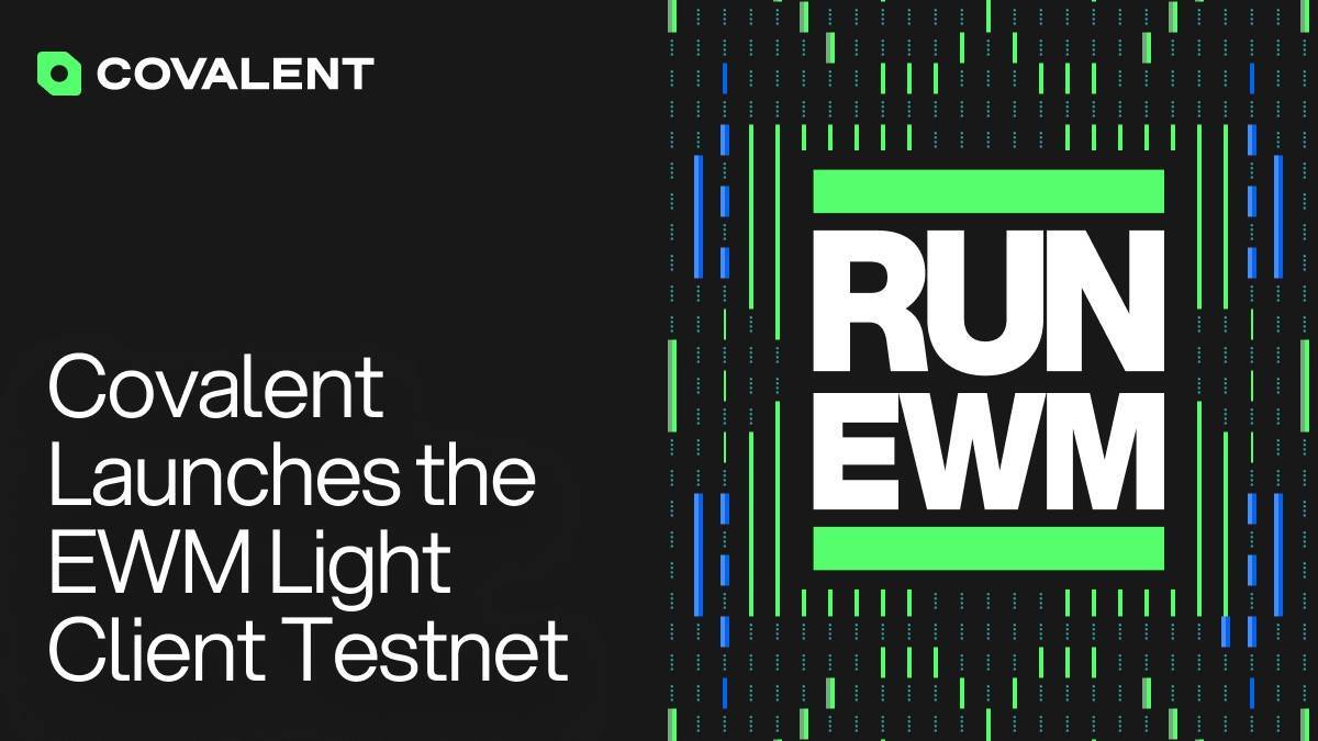 Tăng Cường Tính Phi Tập Trung Của Ethereum Cùng Covalent Ewm Light Client