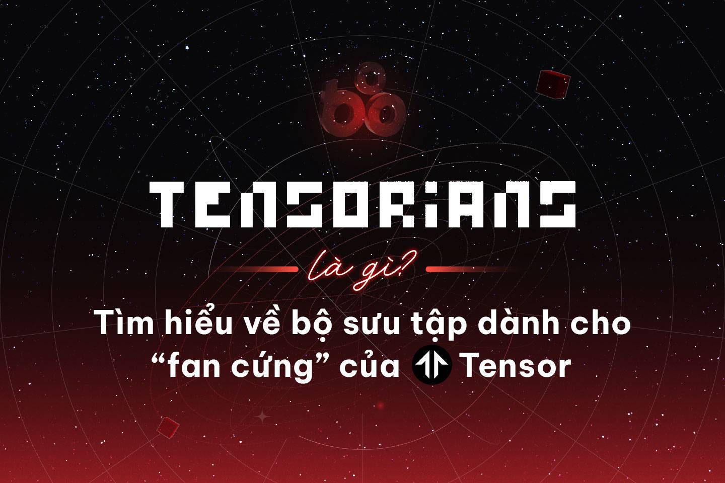 Tensorians Là Gì Tìm Hiểu Về Bộ Sưu Tập Dành Cho fan Cứng Của Tensor