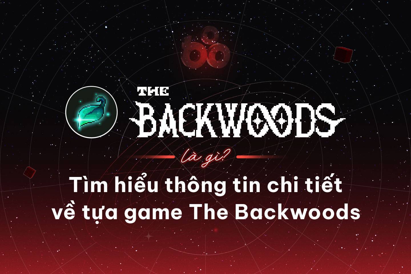 The Backwoods Là Gì Tìm Hiểu Thông Tin Chi Tiết Về Tựa Game The Backwoods