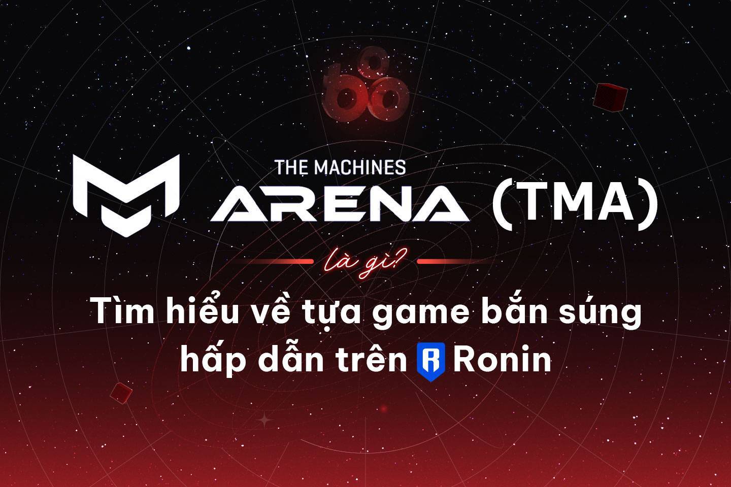 The Machines Arena tma Là Gì Tìm Hiểu Về Tựa Game Bắn Súng Hấp Dẫn Trên Ronin