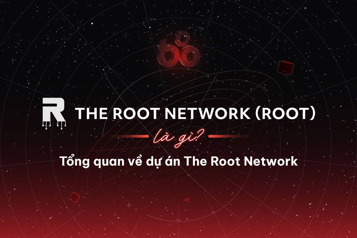 The Root Network root Là Gì Tổng Quan Về Dự Án The Root Network