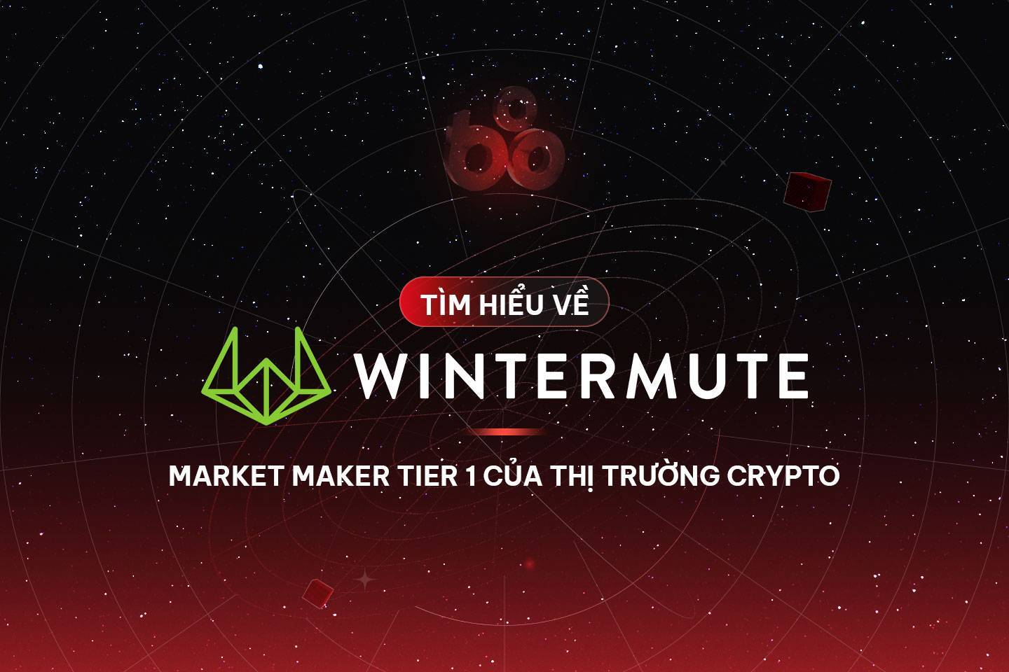 Tìm Hiểu Về Wintermute - Market Maker Hàng Đầu Của Thị Trường Crypto
