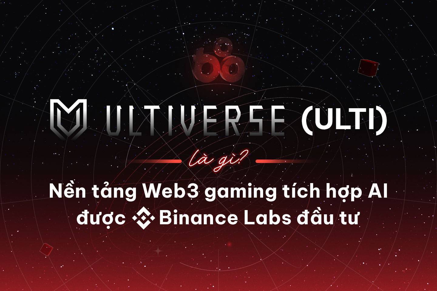 Ultiverse ulti Là Gì Nền Tảng Web3 Gaming Tích Hợp Ai Được Binance Labs Đầu Tư