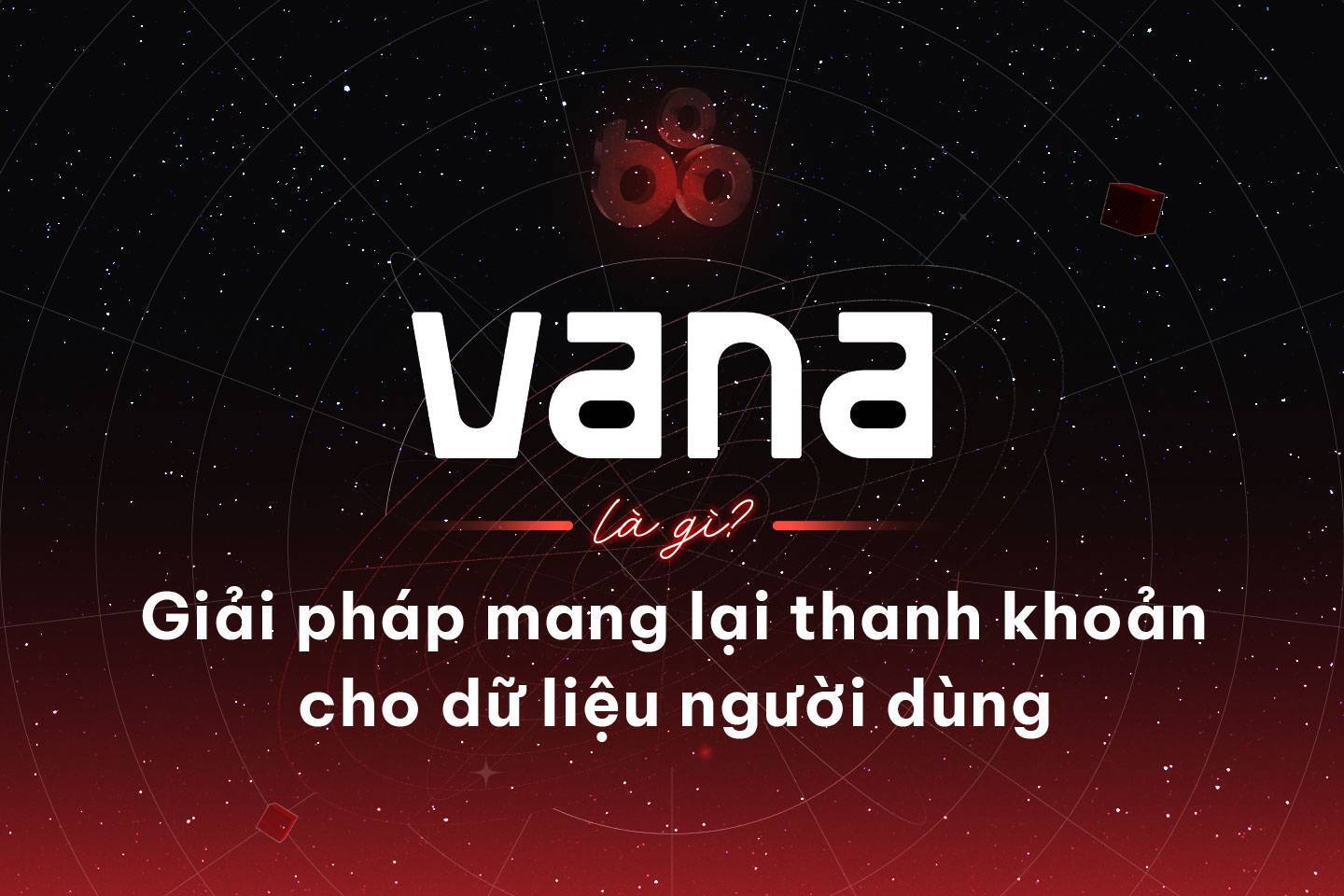 Vana Là Gì Giải Pháp Mang Lại Thanh Khoản Cho Dữ Liệu Người Dùng