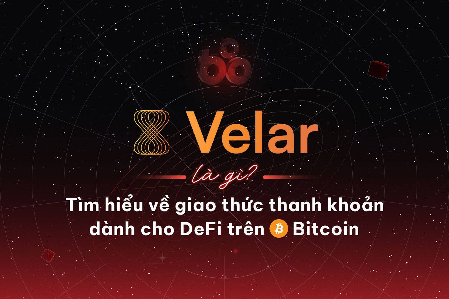 Velar Là Gì Tìm Hiểu Về Giao Thức Thanh Khoản Dành Cho Defi Trên Bitcoin