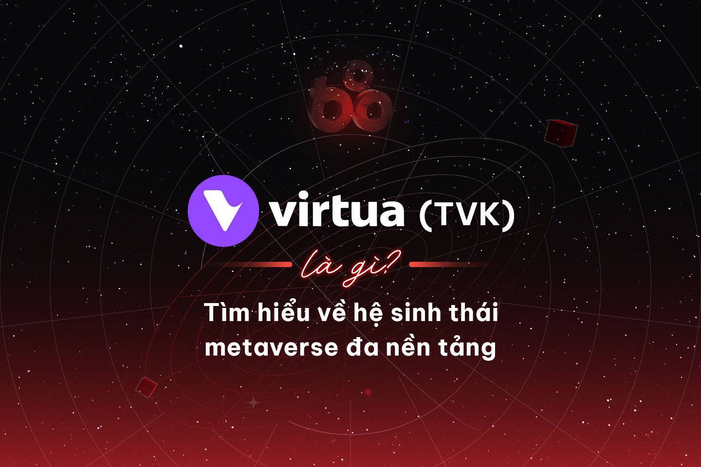 Virtua tvk Là Gì Tìm Hiểu Về Hệ Sinh Thái Metaverse Đa Nền Tảng