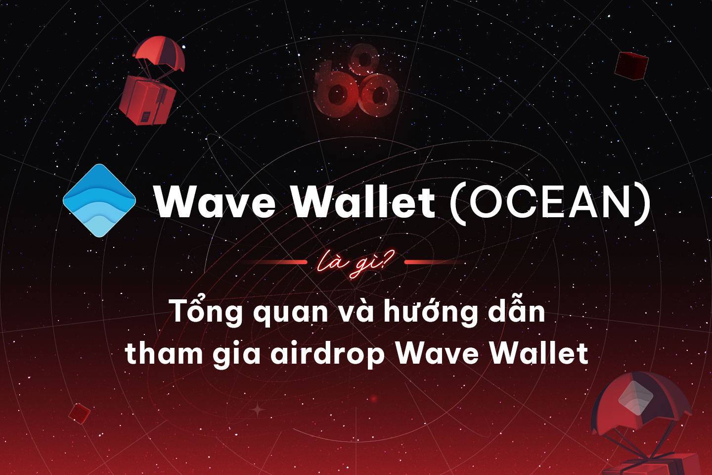 Wave Wallet ocean Là Gì Tổng Quan Và Hướng Dẫn Tham Gia Airdrop Wave Wallet