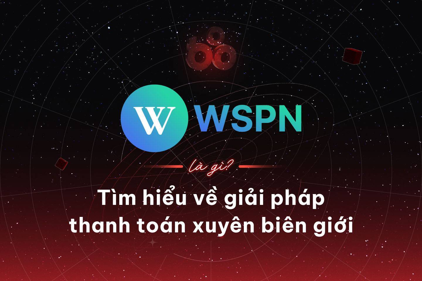 Wspn Là Gì Tìm Hiểu Về Giải Pháp Thanh Toán Xuyên Biên Giới