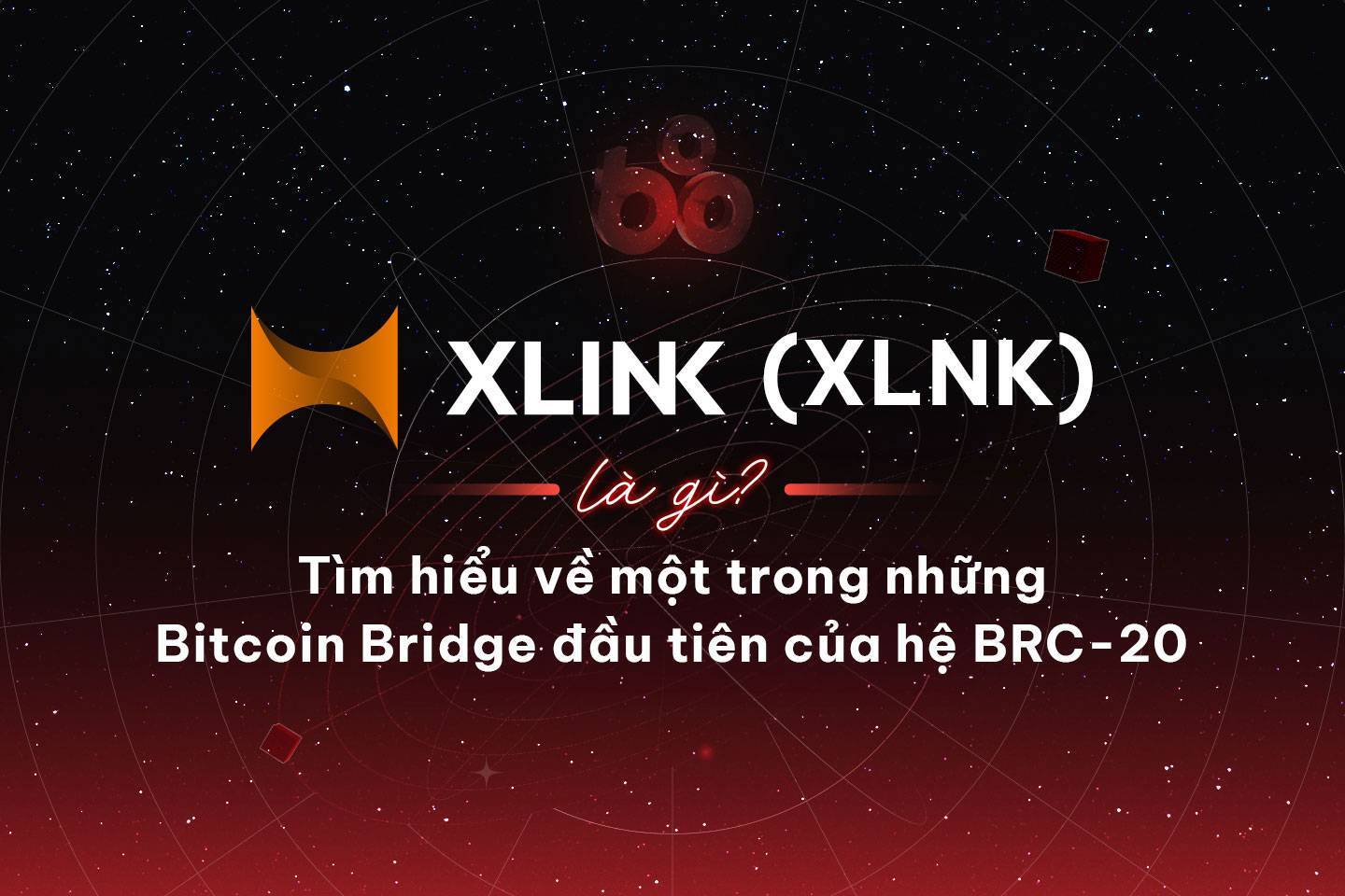 Xlink Là Gì Tìm Hiểu Về Một Trong Những Bitcoin Bridge Đầu Tiên Của Hệ Brc-20