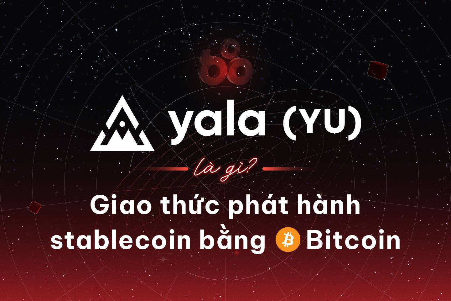 Yala yu Là Gì Giao Thức Phát Hành Stablecoin Bằng Bitcoin