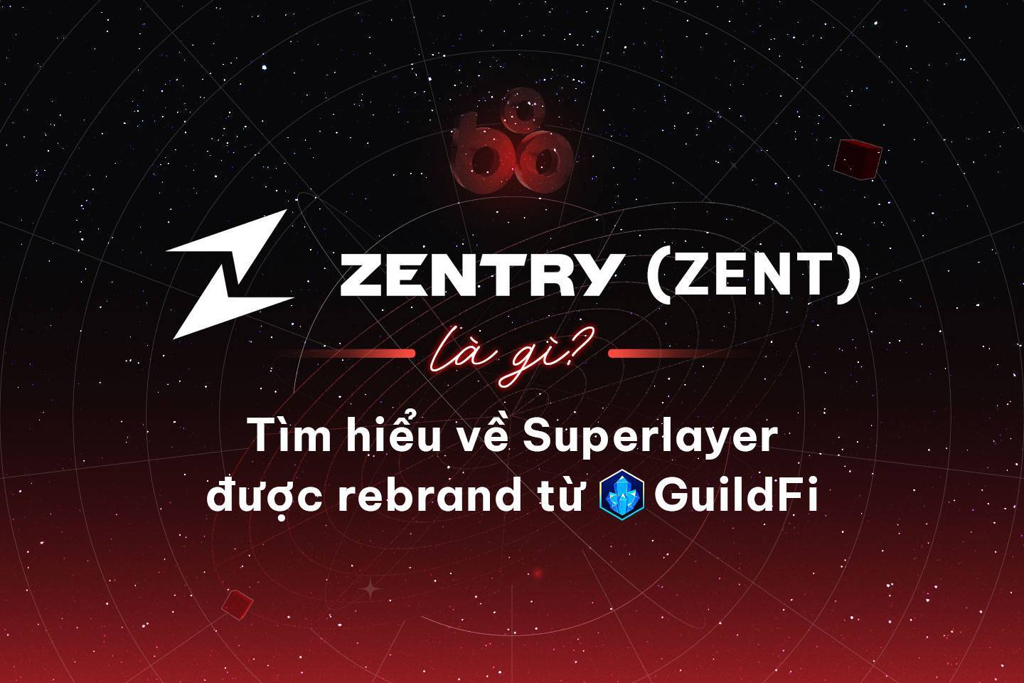 Zentry zent Là Gì Tìm Hiểu Về Superlayer Được Rebrand Từ Guildfi