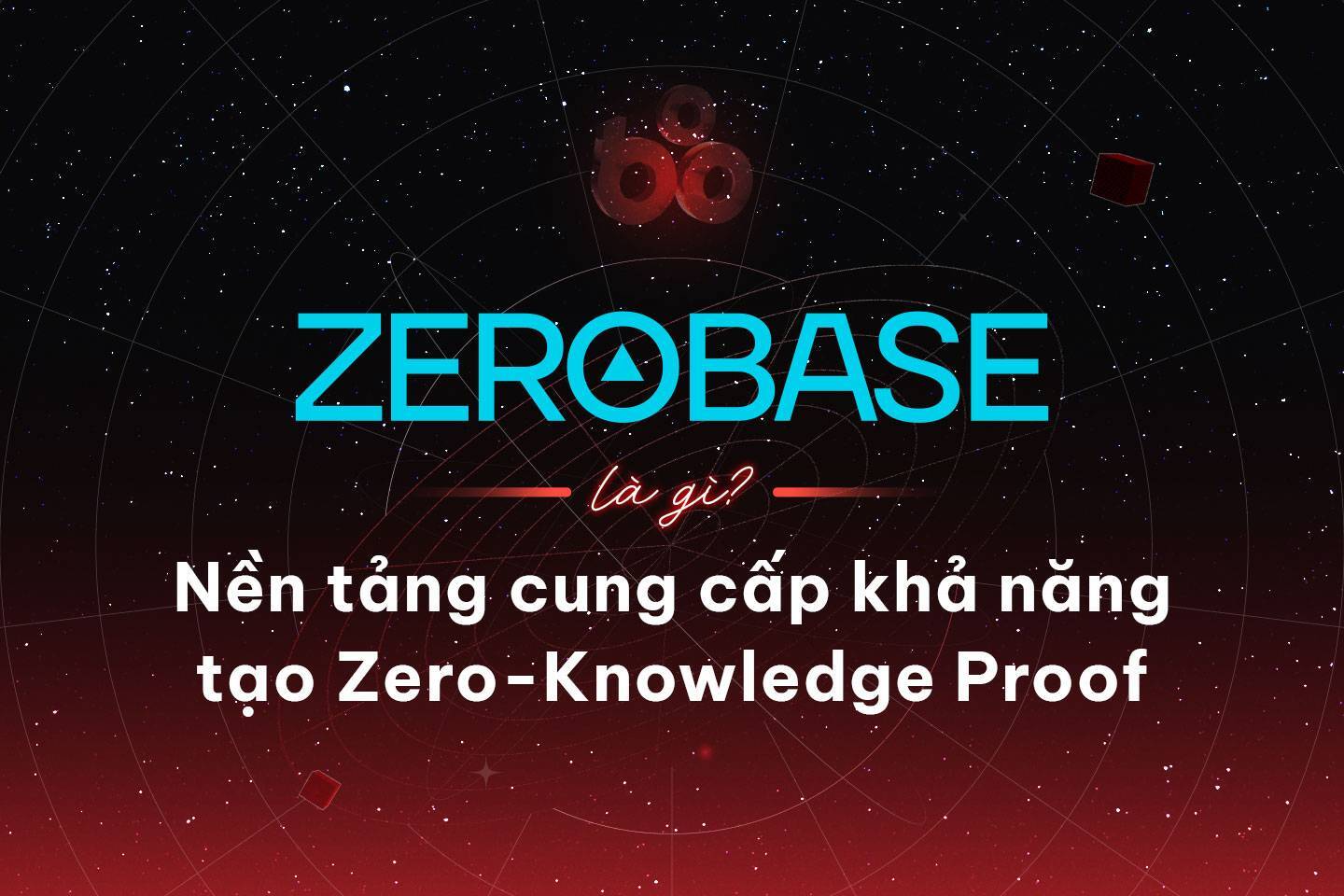 Zerobase Là Gì Nền Tảng Cung Cấp Khả Năng Tạo Zero-knowledge Proof