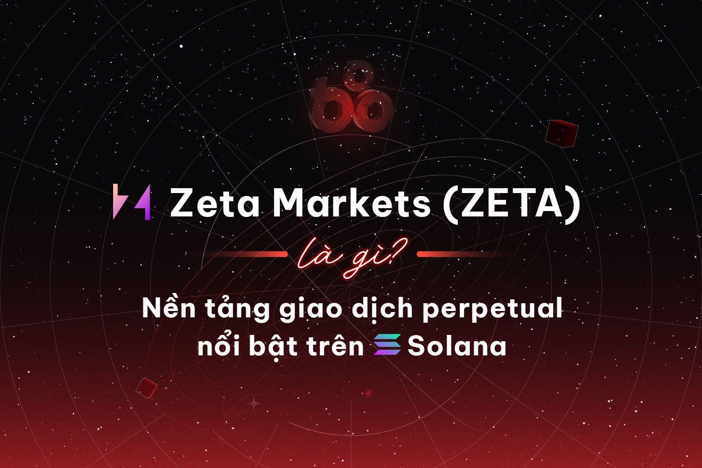 Zeta Markets zeta Là Gì Nền Tảng Giao Dịch Perpetual Nổi Bật Trên Solana