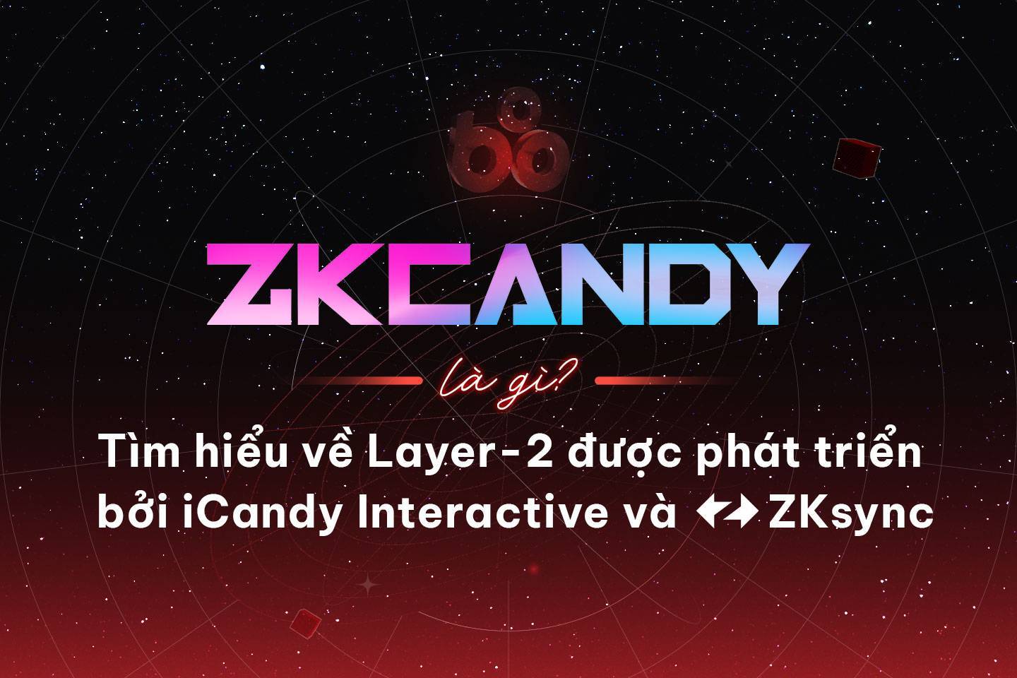 Zkcandy Là Gì Tìm Hiểu Về Layer-2 Được Phát Triển Bởi Icandy Interactive Và Zksync